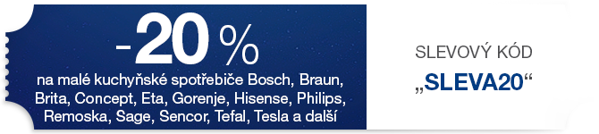 20 % sleva na malé kuchyňské spotřebiče Bosch, Braun, Brita, Concept, Eta, Gorenje, Hisense, Philips, Remoska, Sage, Sencor, Tefal, Tesla a další